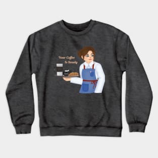 Your coffee is ready Crewneck Sweatshirt